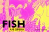 FISH: an opera by Joel Baldwin